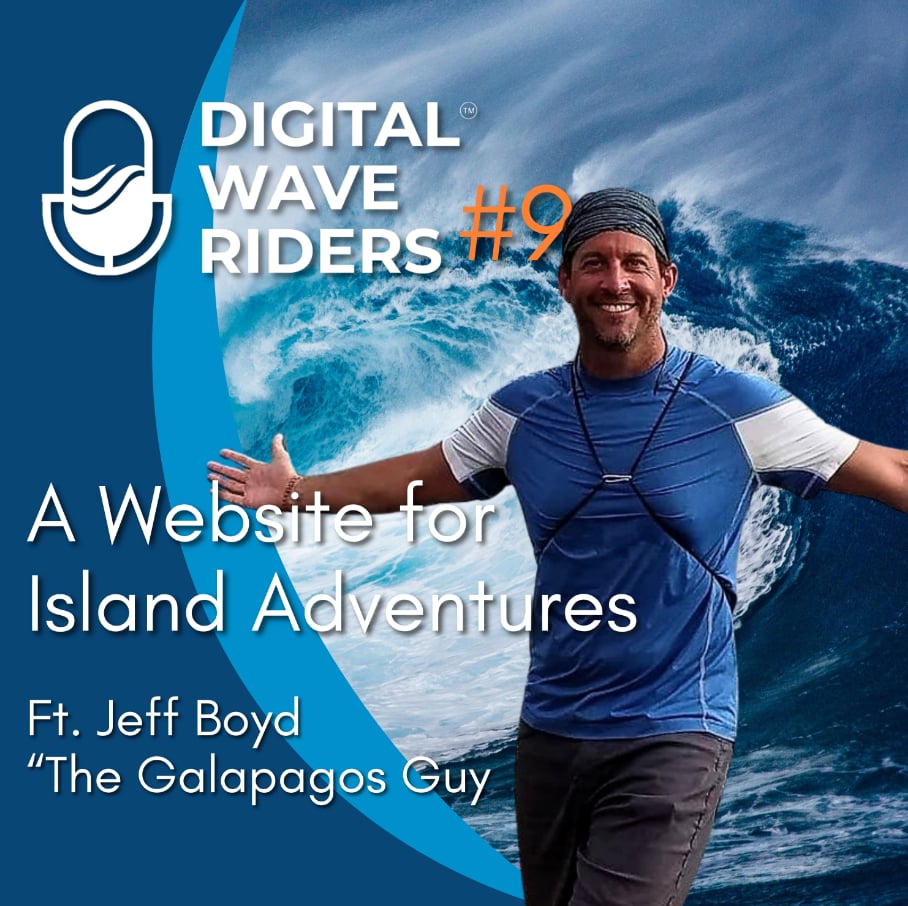 S1:E9 | Digital Wave Riders #9 | A Website for Island Adventures with Jeff Boyd