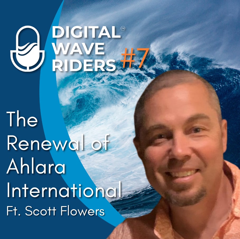 S1:E7 | Digital Wave Riders | The Renewal of Ahlara International with Scott Flowers