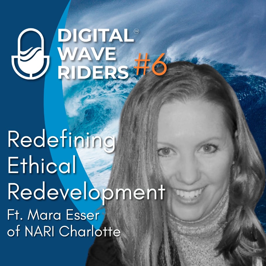 S1:E6 | Digital Wave Riders | Redefining Ethical Redevelopment with Mara Esser of NARI Charlotte